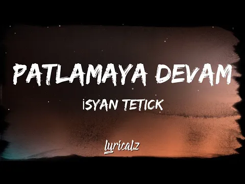 Download MP3 Isyan Tetick - Patlamaya Devam (Lyrics)