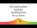 The Application Factory Architecture - Bruno Rocha