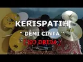 Download Lagu KERISPATIH - DEMI CINTA (NO SOUND DRUM)