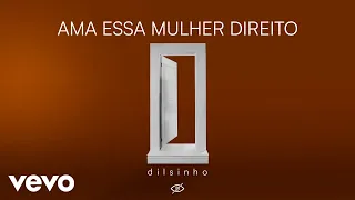 Dilsinho - Ama Essa Mulher Direito (Áudio Oficial)