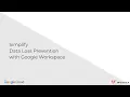 Simplify Data Loss Prevention with Google Workspace