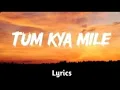 Download Lagu Lyrical Video: Tum Kya Mile | Rocky Aur Rani Ki Prem Katha | Ranveer Singh, Alia Bhatt