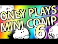 Oney Plays Mini Comp 6
