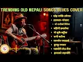 Lagu Top Old Nepali Songs Blues Cover 🎶 | Timeless Classics Reimagined