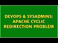 DevOps SysAdmins Apache cyclic redirection problem 2 Solutions
