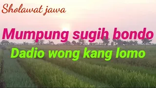 Download Sholawat jawa.Mumpung sugeh bondo dadio wong kang lomo... MP3