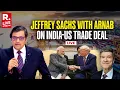 Lagu LIVE: Jeffrey Sachs With Arnab On India-US Trade Deal I Donald Trump I PM Modi