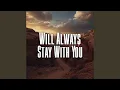 Will Always Stay With You