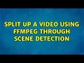 Split Up a Using FFMPEG through Scene Detection 2 Solutions