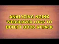 Analyzing nginx webserver logs to detect DDOS attack