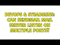 DevOps SysAdmins Can Sendmail Mail Server Listen on Multiple Ports 2 Solutions
