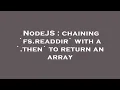NodeJS chaining fs readdir with a then to return an array