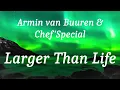 Armin van Buuren & Chef’Special - Larger Than Life (lyrics)