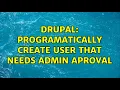 Drupal Programatically create user that needs admin aproval