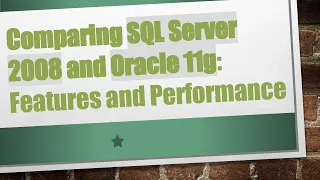 Comparing SQL Server 2008 and Oracle 11g Features and Performance