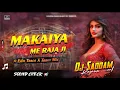 Download Lagu #edm makiya me raja ji 😈 | dj remix song makaiya me raja ji, | dj saddam rajaun