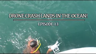 DRONE CRASH LANDS in the ocean – Episode 13