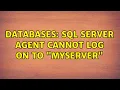 Databases SQL Server Agent cannot log on to MyServer