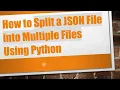 How to Split a JSON File into Multiple Files Using Python