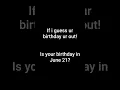 Is your birt ay in June 21 Part 1