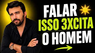 FALAR ISSO 3XCITA O HOMEM