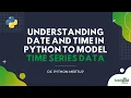 Understanding Date and Time in Python to Model Time Series Data DC Python Meetup