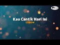 Lagu LOBOW - Kau Cantik Hari Ini ( Lirik )