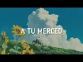 A tu merced - Bad Bunny (Letra)