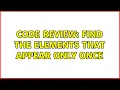 Code Review Find the elements that appear only once 2 Solutions