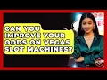 Can You Improve Your Odds on Vegas Slot Machines - Las Vegas Insider Guide