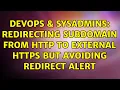 DevOps SysAdmins Redirecting subdomain from http to external https but avoiding redirect alert