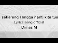 Download Lagu Sekarang Hingga nanti kita tua - Dimas M (Lyrics song official) 