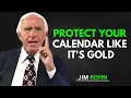 Protect Your Calendar Like It s Gold Time Management Discipline Motivation Jim Rohn Inspired