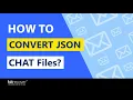 Know How to Convert JSON Chat Files into Human Readable File Formats
