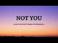 Lagu Alan Walker \u0026 Emma Steinbakken - Not You (Lyrics)