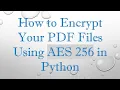 How to Encrypt Your PDF Files Using AES 256 in Python