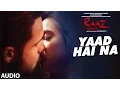 YAAD HAI NA Full Audio | Raaz Reboot | Arijit Singh | Emraan Hashmi, Kriti Kharbanda, Gaurav Arora