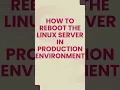 How to Safely Reboot a Linux Server in Production - Step-by-Step Guide