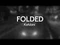 Download Lagu FOLDED - Kehlani (PERFECT LOOPED)