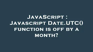 JavaScript Javascript Date UTC function is off by a month