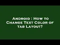 Android How to Change Text Color of tab Layout