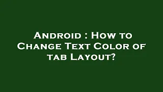 Android How to Change Text Color of tab Layout