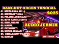 Download Lagu ORGEN TUNGGAL || KOLEKSI LAGU DANGDUT LAWAS PILIHAN TERBAIK TERLARIS 2025