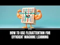 How to Use FlexAttention for Efficient Machine Learning