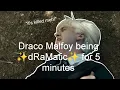 Draco Malfoy being dRaMatIC for 5 minutes 54 seconds straight