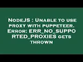 NodeJS Unable to use proxy with puppeteer Error ERR - NO