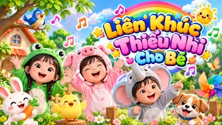 LIÊN KHÚC THIẾU NHI ✿ NHẠC CỦA BÉ || Ca Nhạc Thiếu Nhi Mầm Chồi Lá Vui Nhộn Sôi Động
