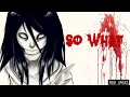 Download Lagu Jeff The Killer - So What [with lyrics] (ORIGINAL)