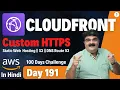 Day 191 AWS CloudFront Tutorial Setting Up Custom HTTPS Domain AWS CloudFront Tutorial