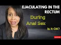 ANAL SEX Ejaculation: Is It OK? Question Answered!